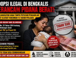 DUGAAN ADOPSI ILEGAL DI BENGKALIS MENGEMUKA, PENGANGKATAN ANAK TANPA PUTUSAN PENGADILAN TERANCAM PIDANA